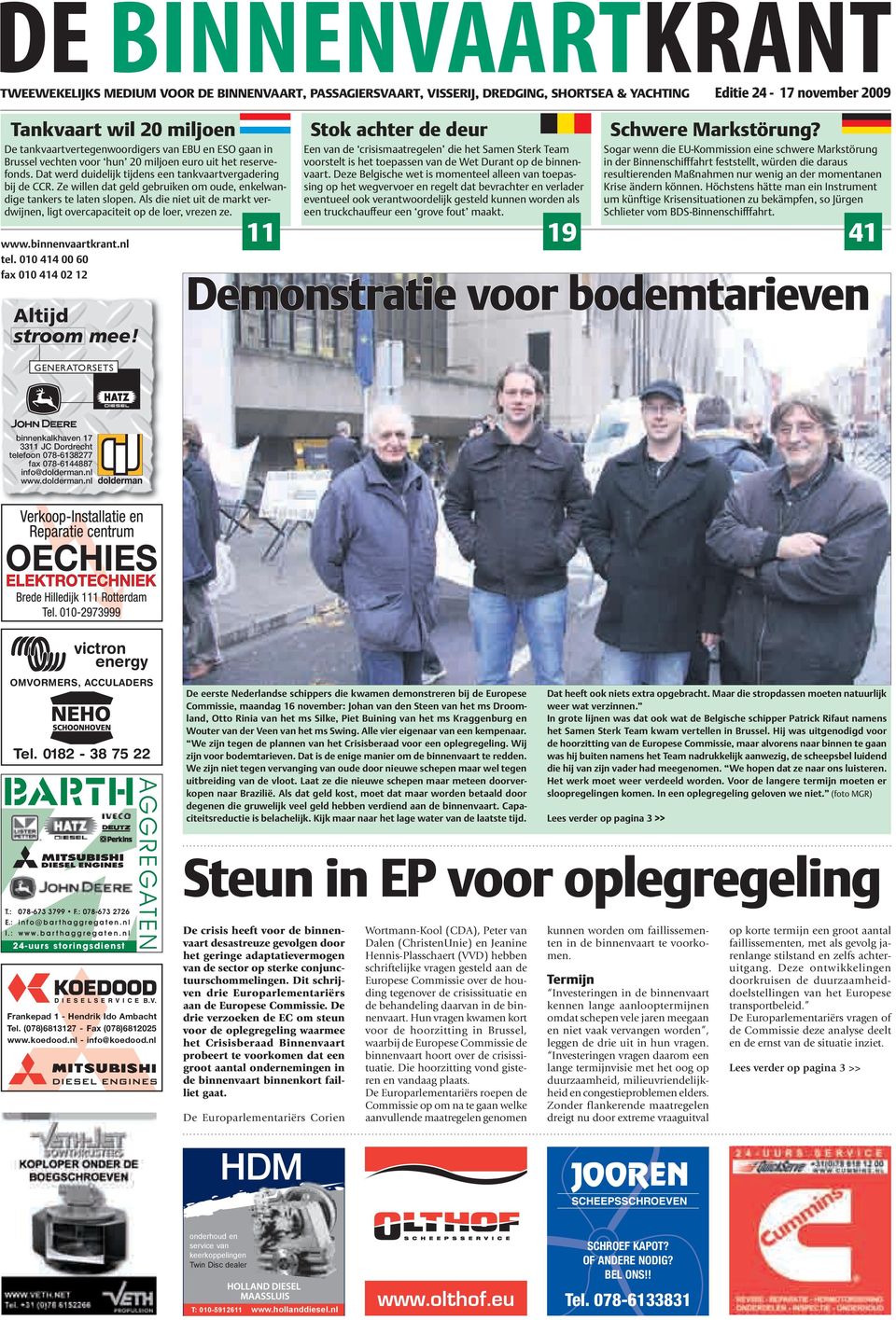 Als die niet uit de markt verdwijnen, ligt overcapaciteit op de loer, vrezen ze. www.binnenvaartkrant.nl tel. 010 414 00 60 fax 010 414 02 12 Altijd stroom mee!