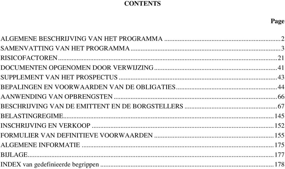 .. 44 AANWENDING VAN OPBRENGSTEN... 66 BESCHRIJVING VAN DE EMITTENT EN DE BORGSTELLERS... 67 BELASTINGREGIME.