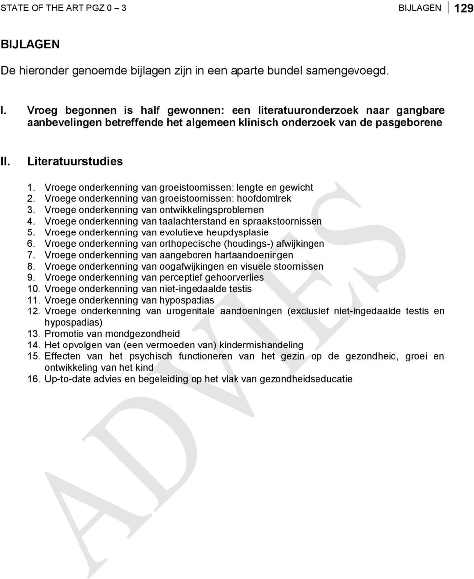 roege onderkenning van groeistoornissen: lengte en gewicht 2. roege onderkenning van groeistoornissen: hoofdomtrek 3. roege onderkenning van ontwikkelingsproblemen 4.