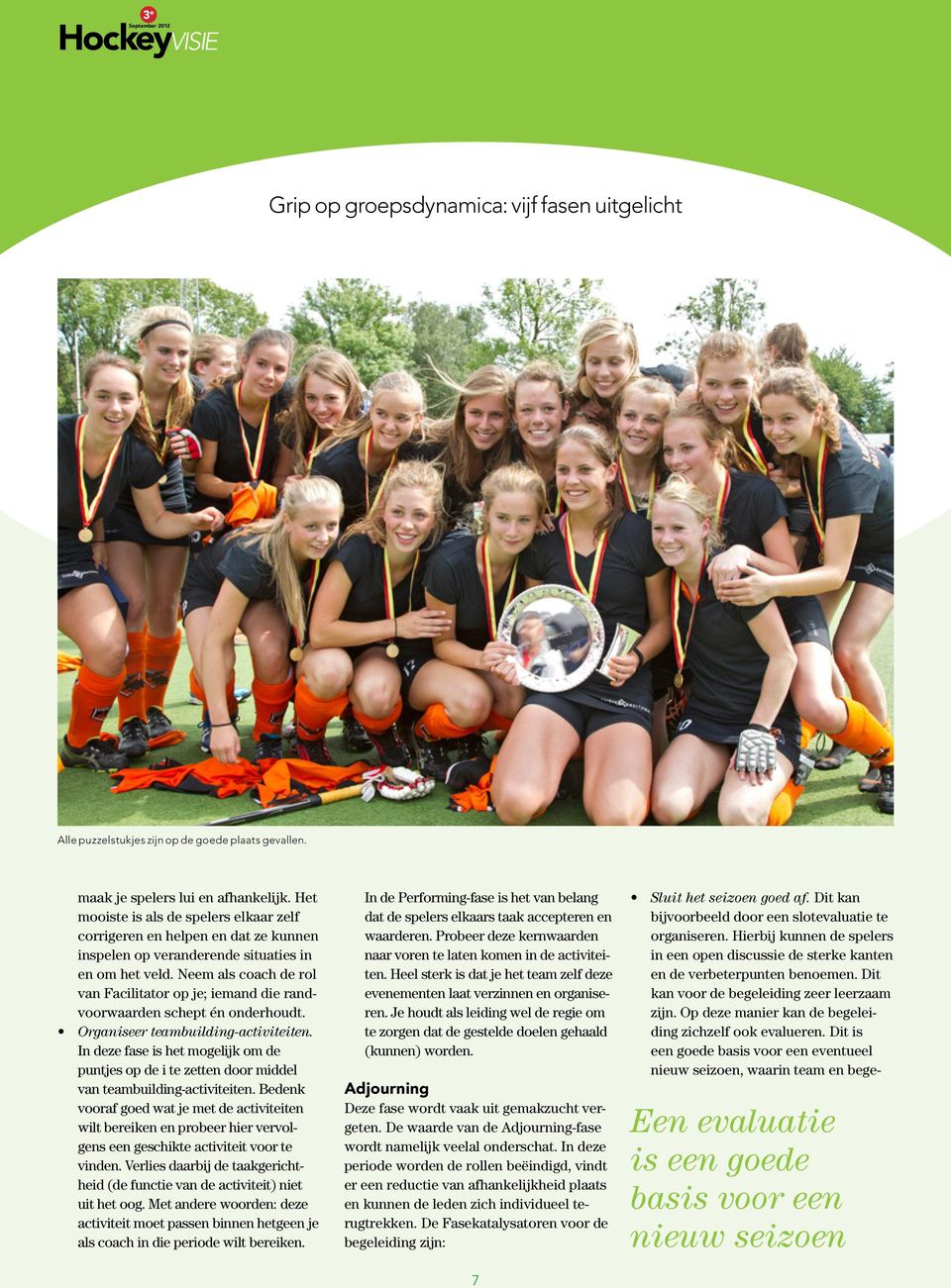 Neem als coach de rol van Facilitator op je; iemand die randvoorwaarden schept én onderhoudt. Organiseer teambuilding-activiteiten.