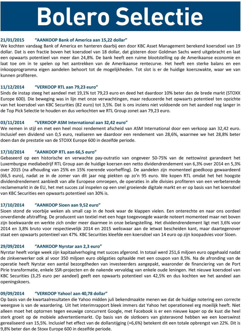 De bank heeft een ruime blootstelling op de Amerikaanse economie en laat toe om in te spelen op het aantrekken van de Amerikaanse rentecurve.