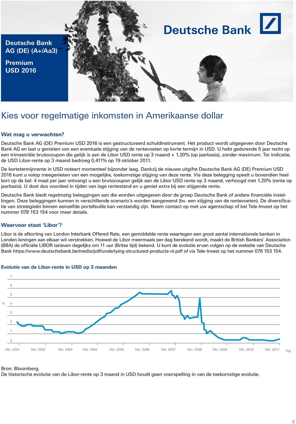 U hebt gedurende 5 jaar recht op een trimestriële brutocoupon die gelijk is aan de Libor USD rente op 3 maand + 1,0% (op jaarbasis), zonder maximum.