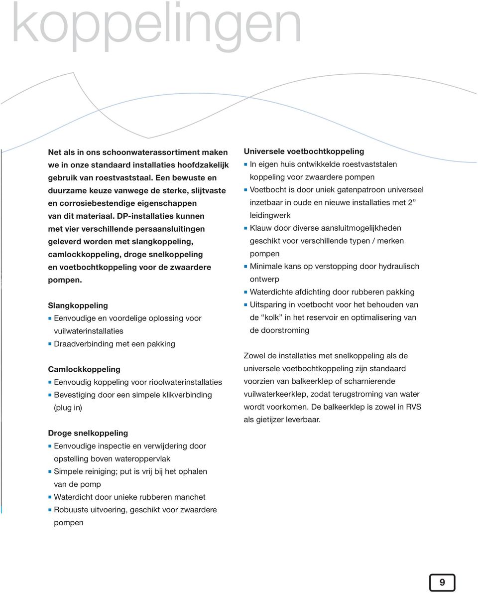 DP-installaties kunnen met vier verschillende persaansluitingen geleverd worden met slangkoppeling, camlockkoppeling, droge snelkoppeling en voetbochtkoppeling voor de zwaardere pompen.