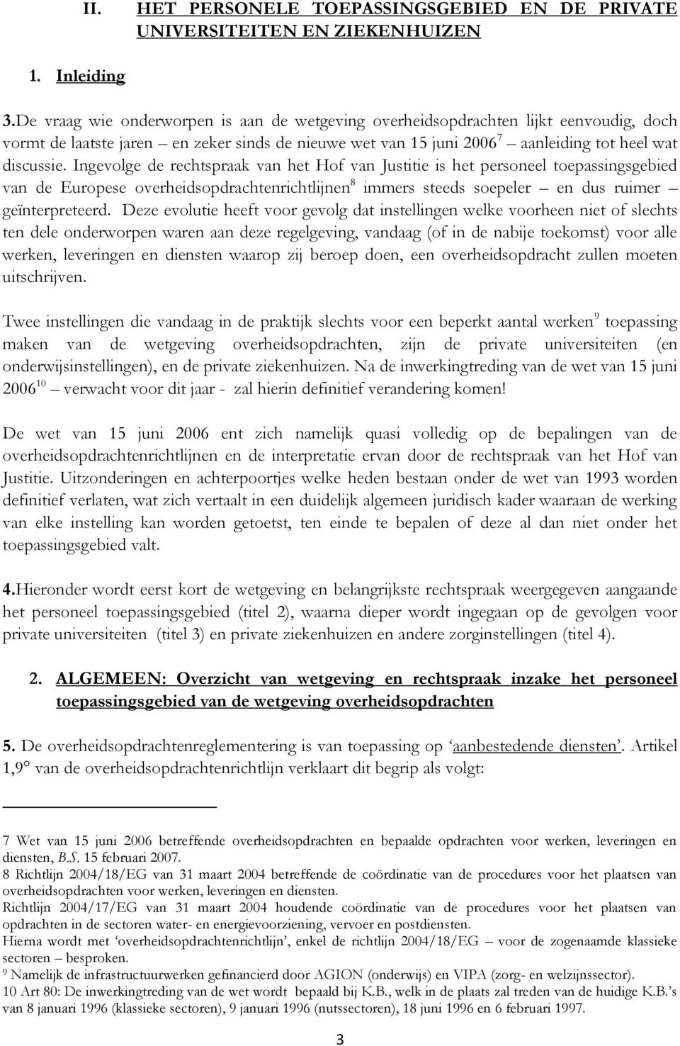 Ingevolge de rechtspraak van het Hof van Justitie is het personeel toepassingsgebied van de Europese overheidsopdrachtenrichtlijnen 8 immers steeds soepeler en dus ruimer geïnterpreteerd.