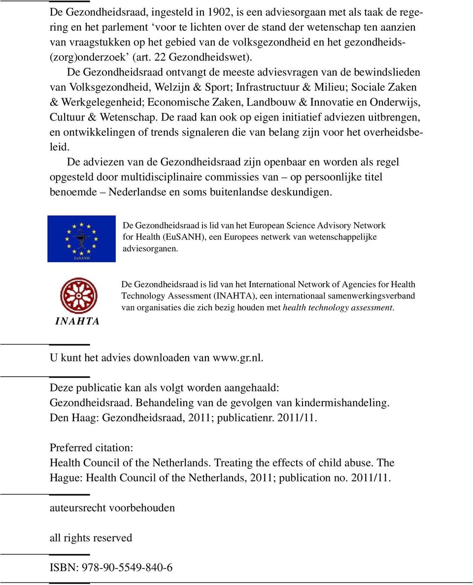 De Gezondheidsraad ontvangt de meeste adviesvragen van de bewindslieden van Volksgezondheid, Welzijn & Sport; Infrastructuur & Milieu; Sociale Zaken & Werkgelegenheid; Economische Zaken, Landbouw &