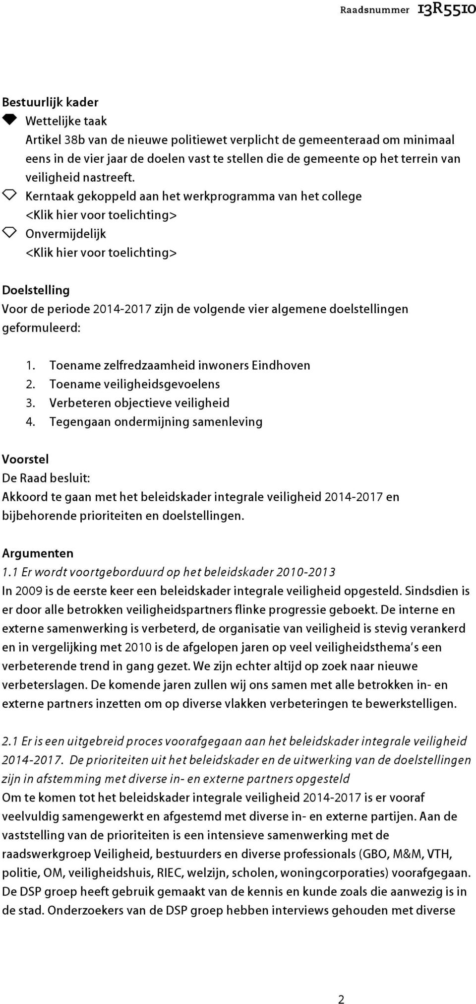 a Kerntaak gekoppeld aan het werkprogramma van het college <Klik hier voor toelichting> a Onvermijdelijk <Klik hier voor toelichting> Doelstelling Voor de periode 2014-2017 zijn de volgende vier