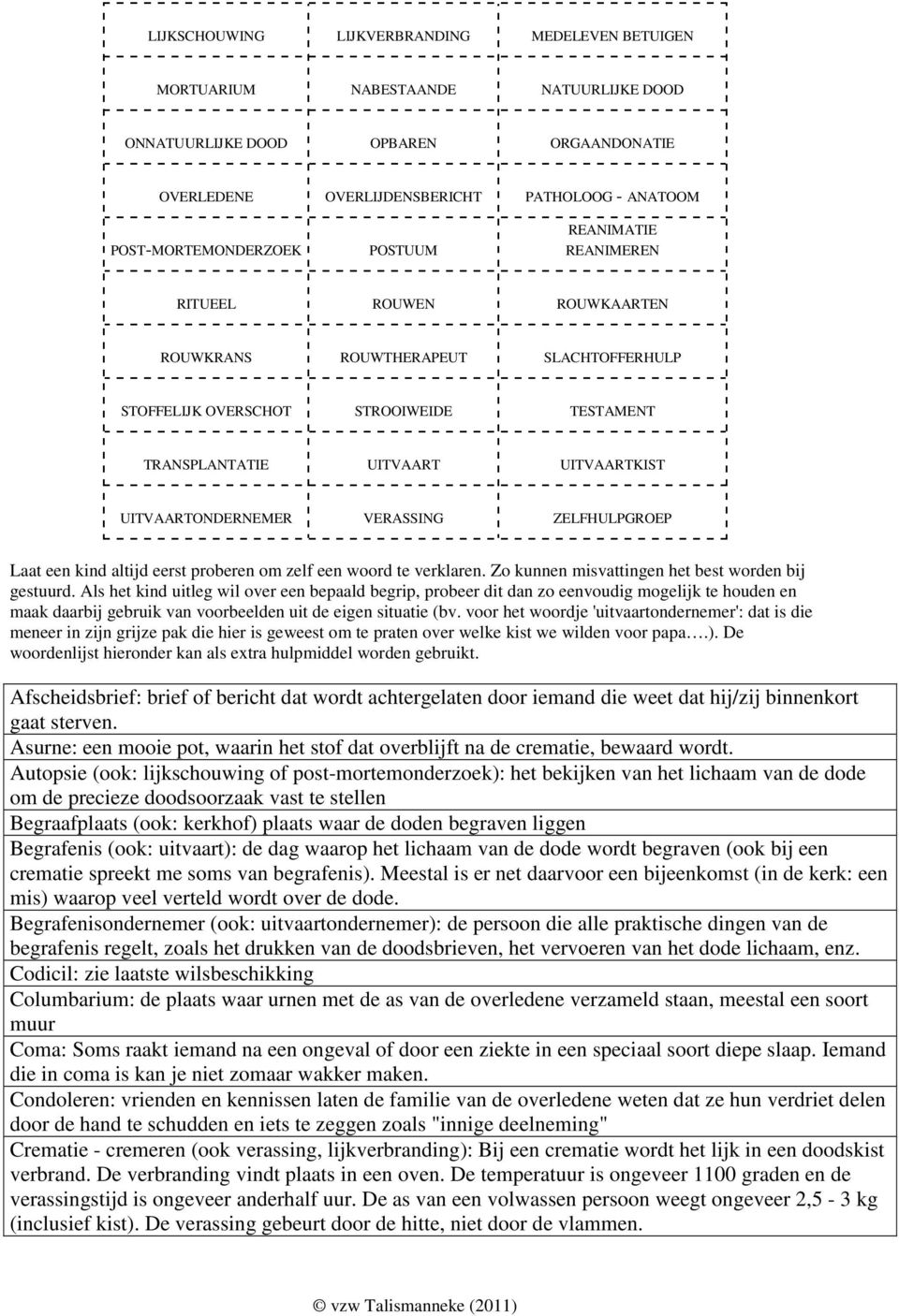 UITVAARTONDERNEMER VERASSING ZELFHULPGROEP Laat een kind altijd eerst proberen om zelf een woord te verklaren. Zo kunnen misvattingen het best worden bij gestuurd.