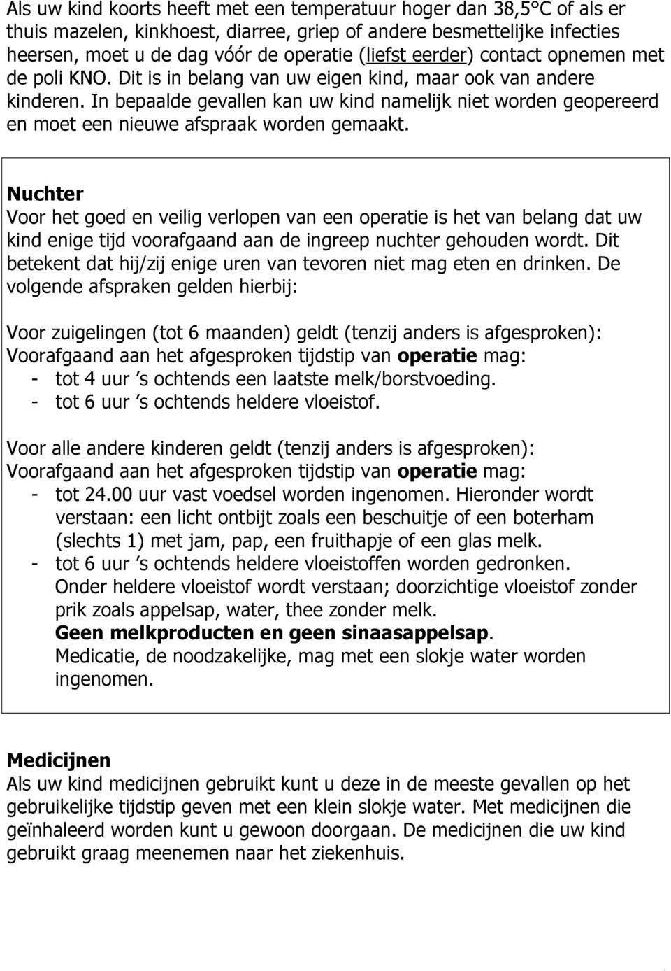 In bepaalde gevallen kan uw kind namelijk niet worden geopereerd en moet een nieuwe afspraak worden gemaakt.