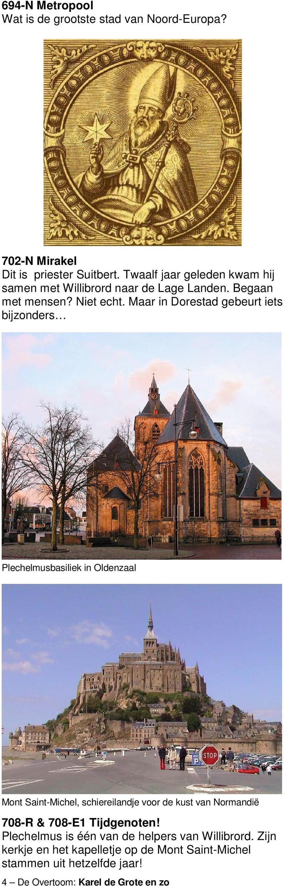 Maar in Dorestad gebeurt iets bijzonders Plechelmusbasiliek in Oldenzaal Mont Saint-Michel, schiereilandje voor de kust van