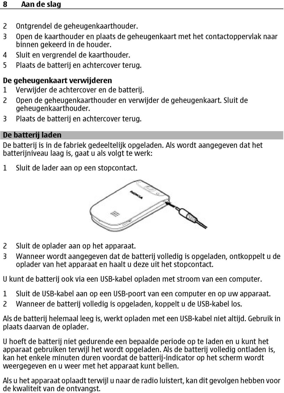 Sluit de geheugenkaarthouder. 3 Plaats de batterij en achtercover terug. De batterij laden De batterij is in de fabriek gedeeltelijk opgeladen.