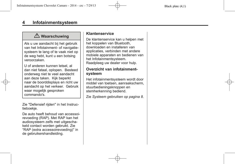 Gebruik waar mogelijk gesproken commando's.