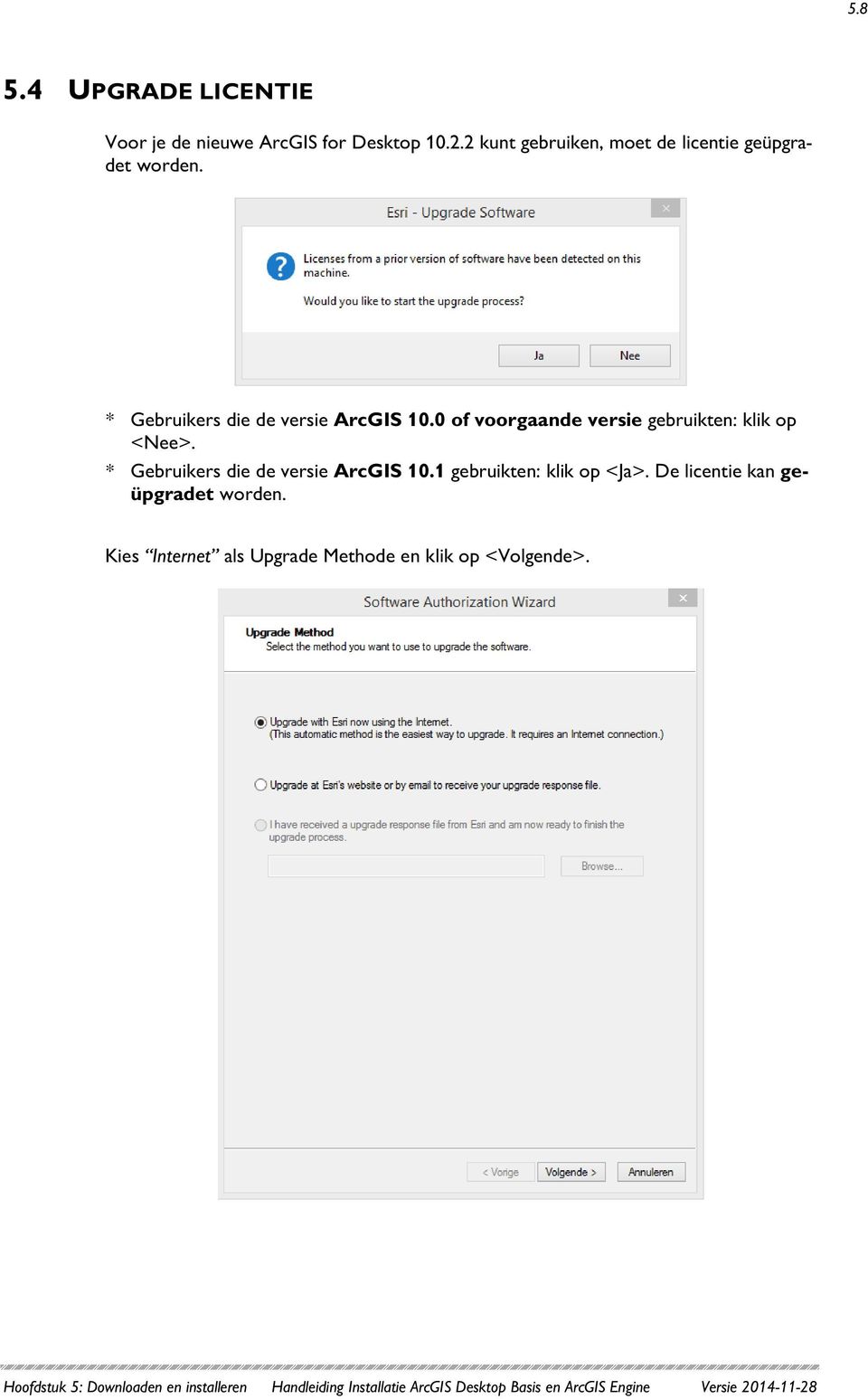 * Gebruikers die de versie ArcGIS 10.1 gebruikten: klik op <Ja>. De licentie kan geüpgradet worden.