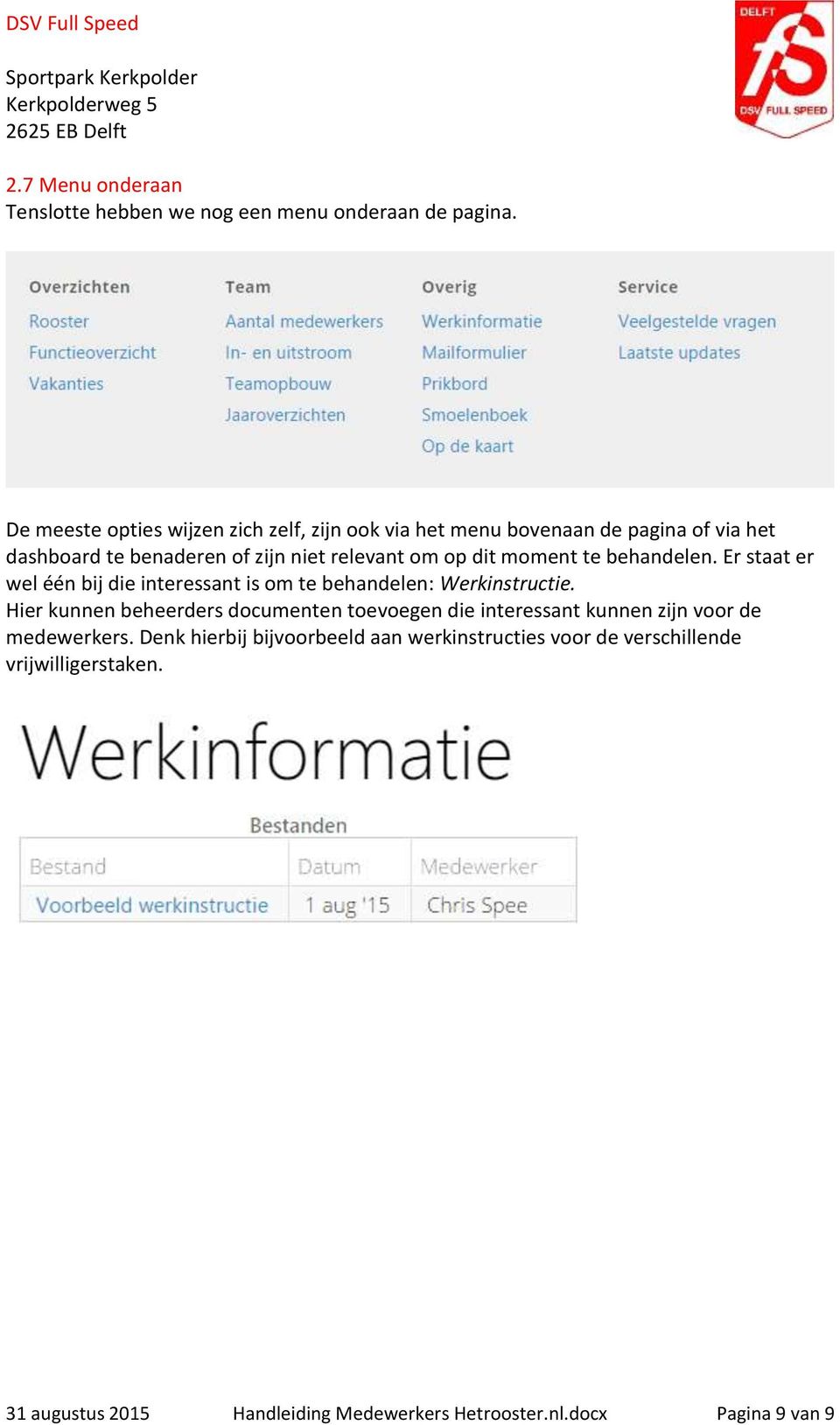 moment te behandelen. Er staat er wel één bij die interessant is om te behandelen: Werkinstructie.