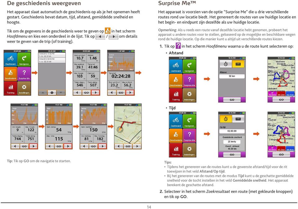 Surprise Me Het pprt is voorzien vn de optie Surprise Me die u drie verschillende routes rond uw loctie iedt.