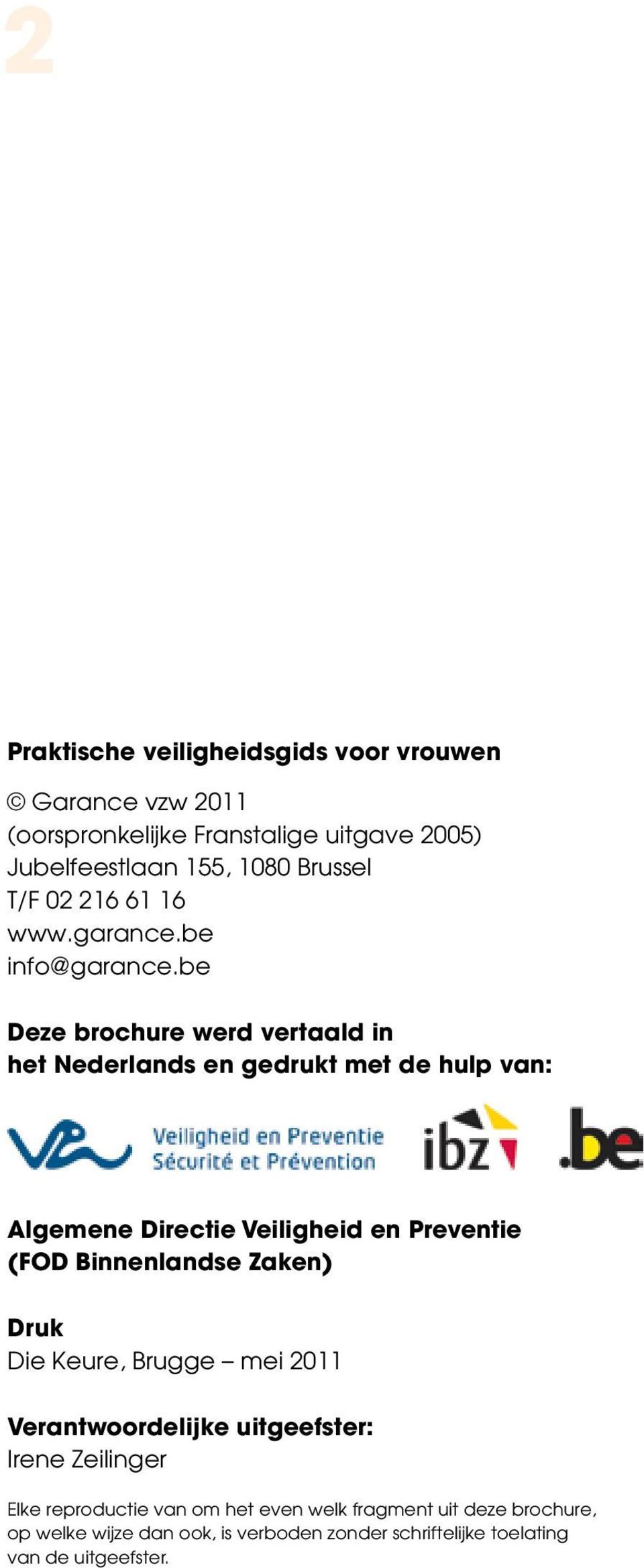 be Deze brochure werd vertaald in het Nederlands en gedrukt met de hulp van: Algemene Directie Veiligheid en Preventie (FOD Binnenlandse