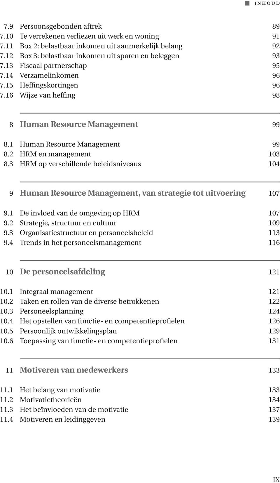 1 Human Resource Management 99 8.2 HRM en management 103 8.3 HRM op verschillende beleidsniveaus 104 9 Human Resource Management, van strategie tot uitvoering 107 9.