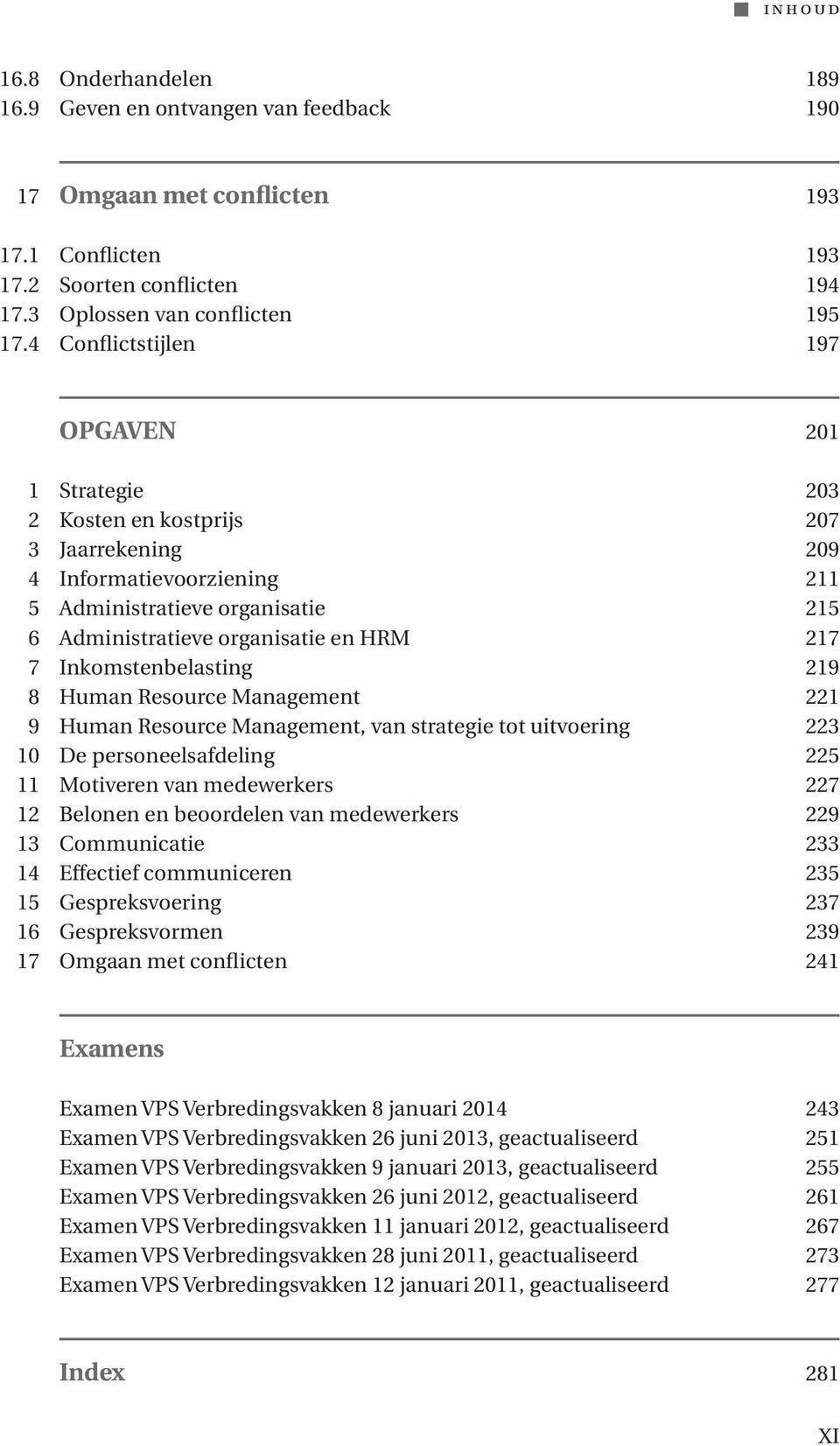 Inkomstenbelasting 219 8 Human Resource Management 221 9 Human Resource Management, van strategie tot uitvoering 223 10 De personeelsafdeling 225 11 Motiveren van medewerkers 227 12 Belonen en