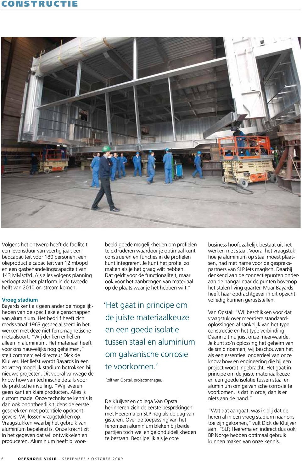 Vroeg stadium Bayards kent als geen ander de mogelijkheden van de specifieke eigenschappen van aluminium.