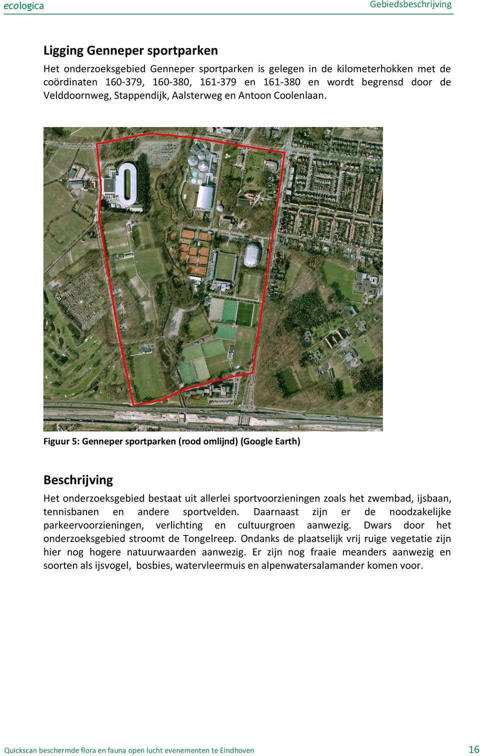 Figuur 5: Genneper sportparken (rood omlijnd) (Google Earth) Beschrijving Het onderzoeksgebied bestaat uit allerlei sportvoorzieningen zoals het zwembad, ijsbaan, tennisbanen en andere sportvelden.