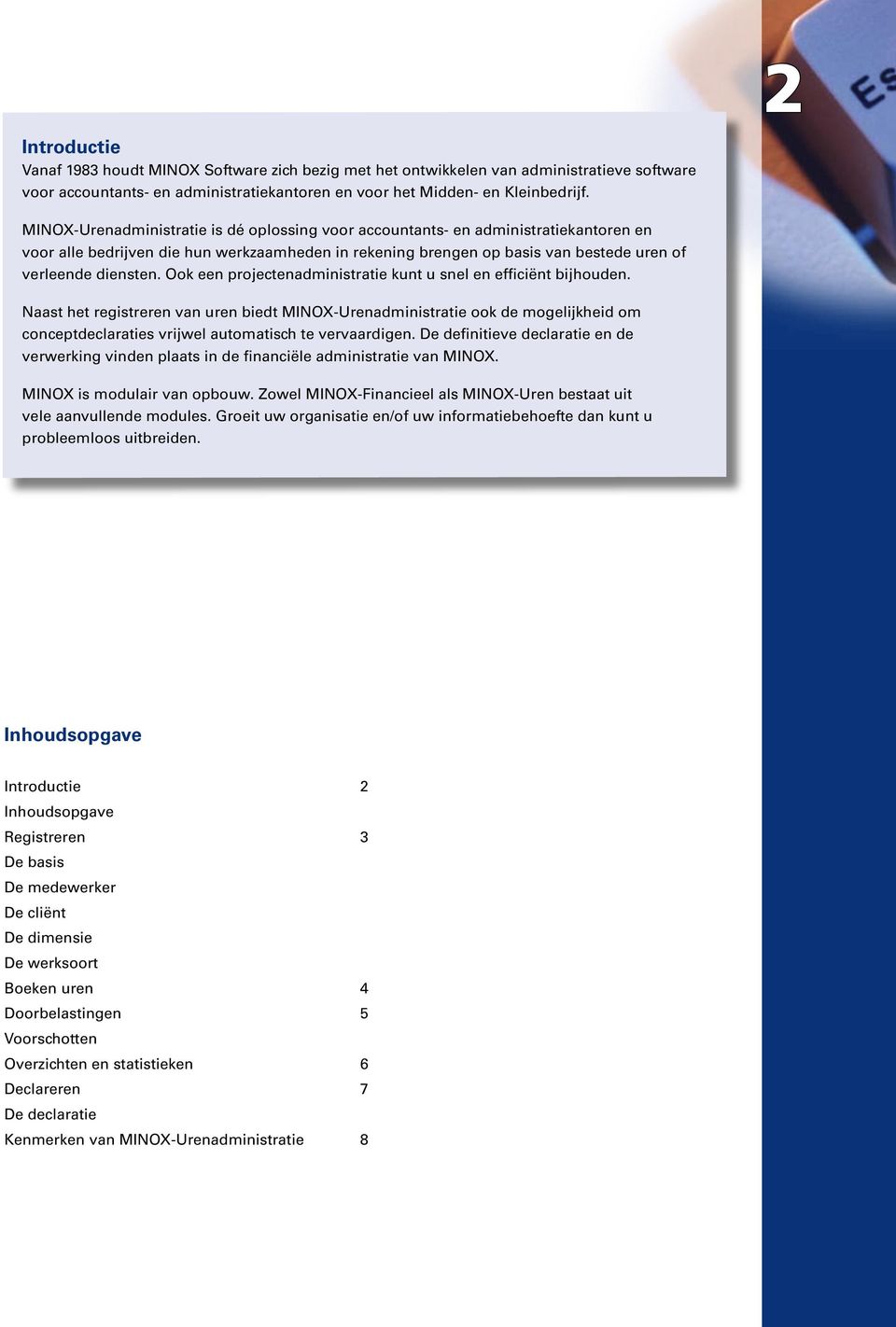 Ook een projectenadministratie kunt u snel en efficiënt bijhouden.