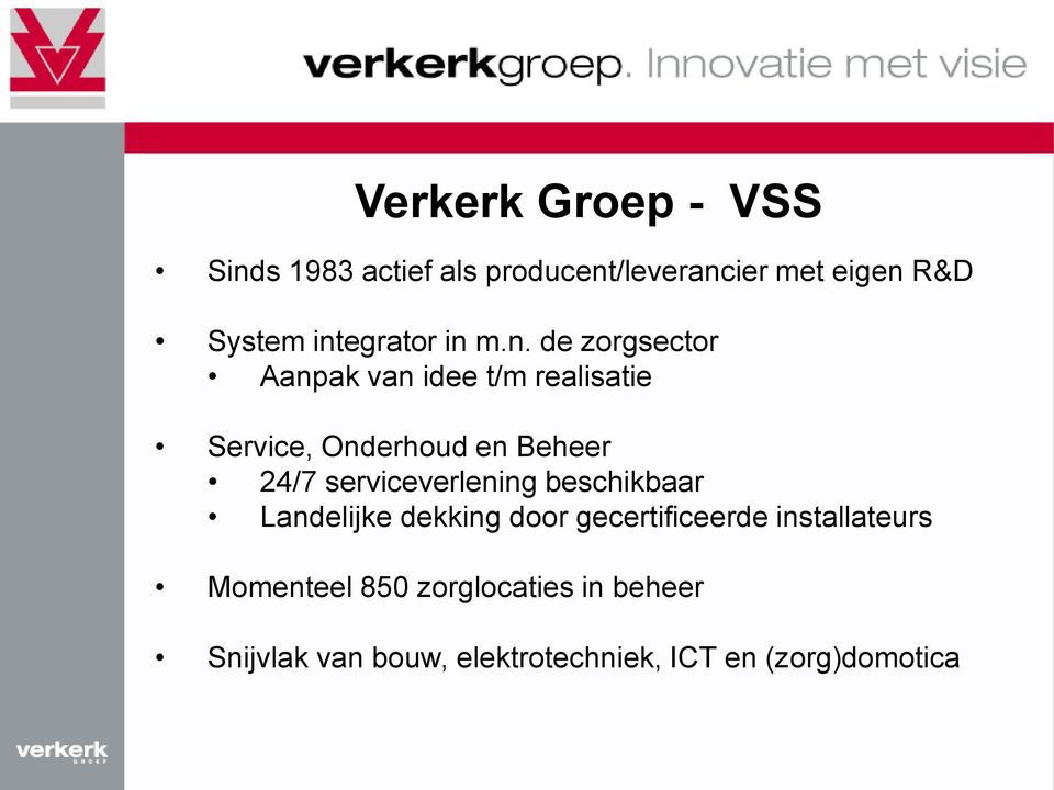 Beheer 24/7 serviceverlening beschikbaar Landelijke dekking door gecertificeerde