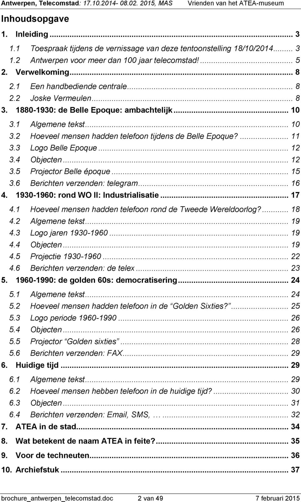 3 Logo Belle Epoque... 12 3.4 Objecten... 12 3.5 Projector Belle époque... 15 3.6 Berichten verzenden: telegram... 16 4. 1930-1960: rond WO II: Industrialisatie... 17 4.