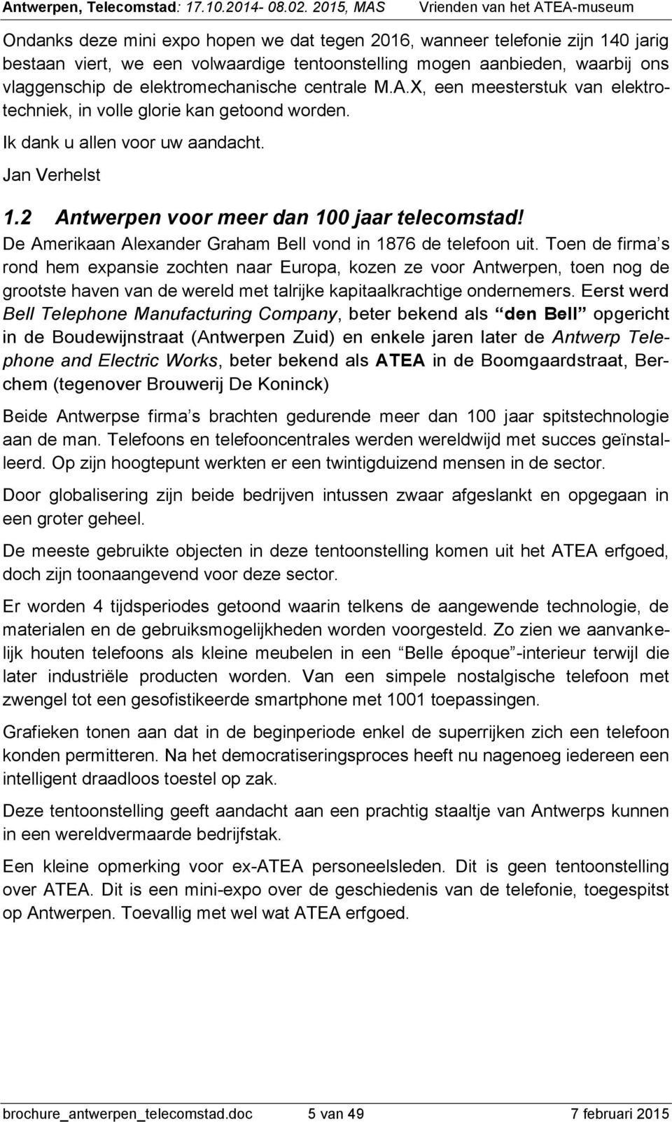 De Amerikaan Alexander Graham Bell vond in 1876 de telefoon uit.