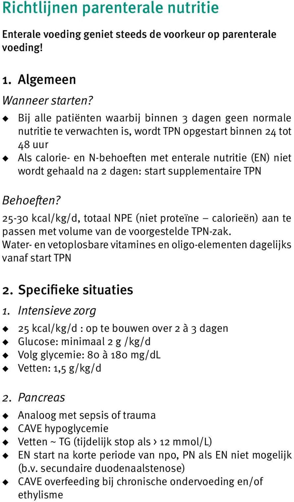 gehaald na 2 dagen: start supplementaire TPN Behoeften? 25-30 kcal/kg/d, totaal NPE (niet proteïne calorieën) aan te passen met volume van de voorgestelde TPN-zak.