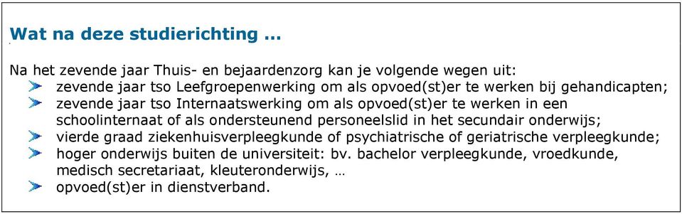 gehandicapten; zevende jaar tso Internaatswerking om als opvoed(st)er te werken in een schoolinternaat of als ondersteunend personeelslid in