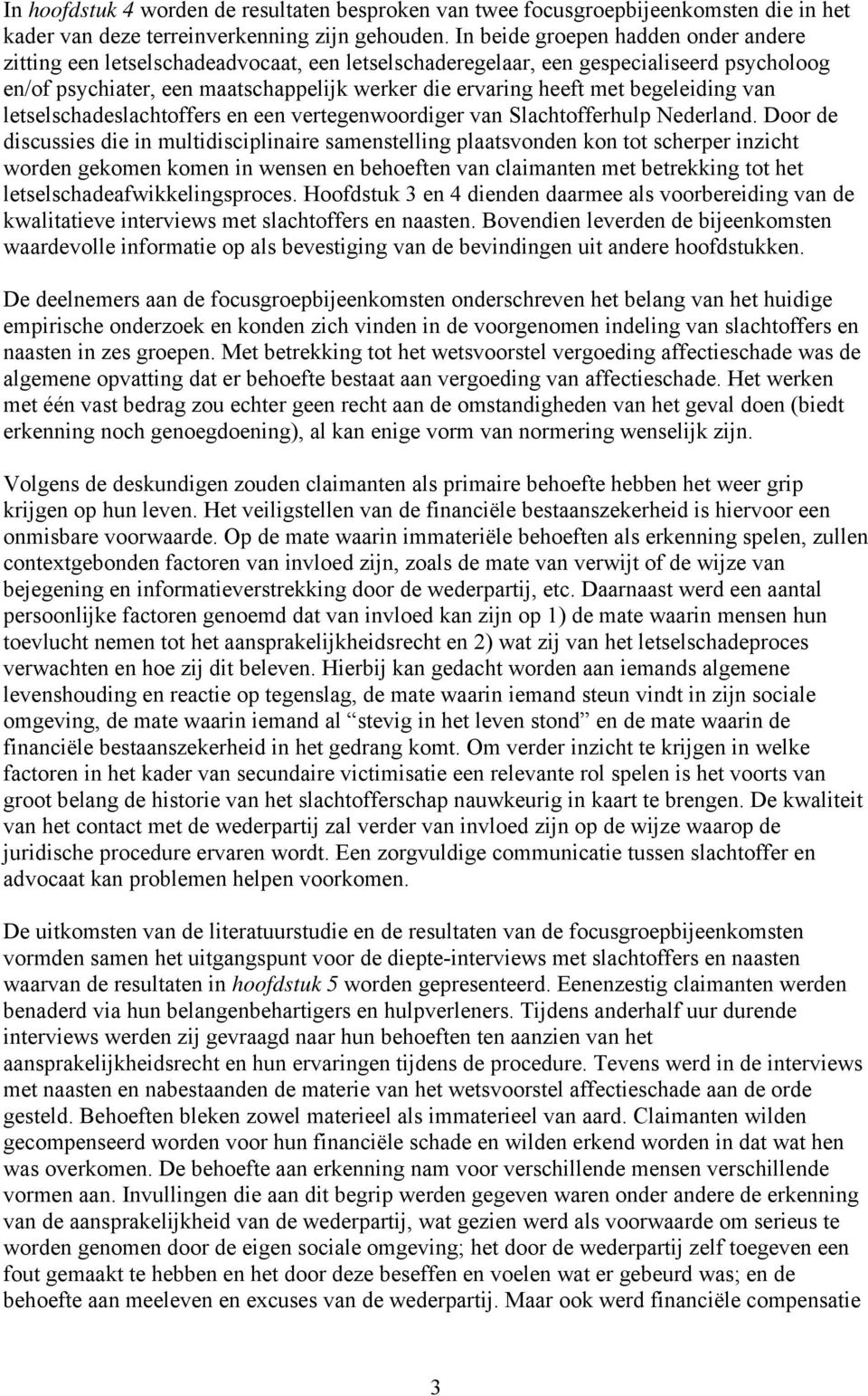 begeleiding van letselschadeslachtoffers en een vertegenwoordiger van Slachtofferhulp Nederland.