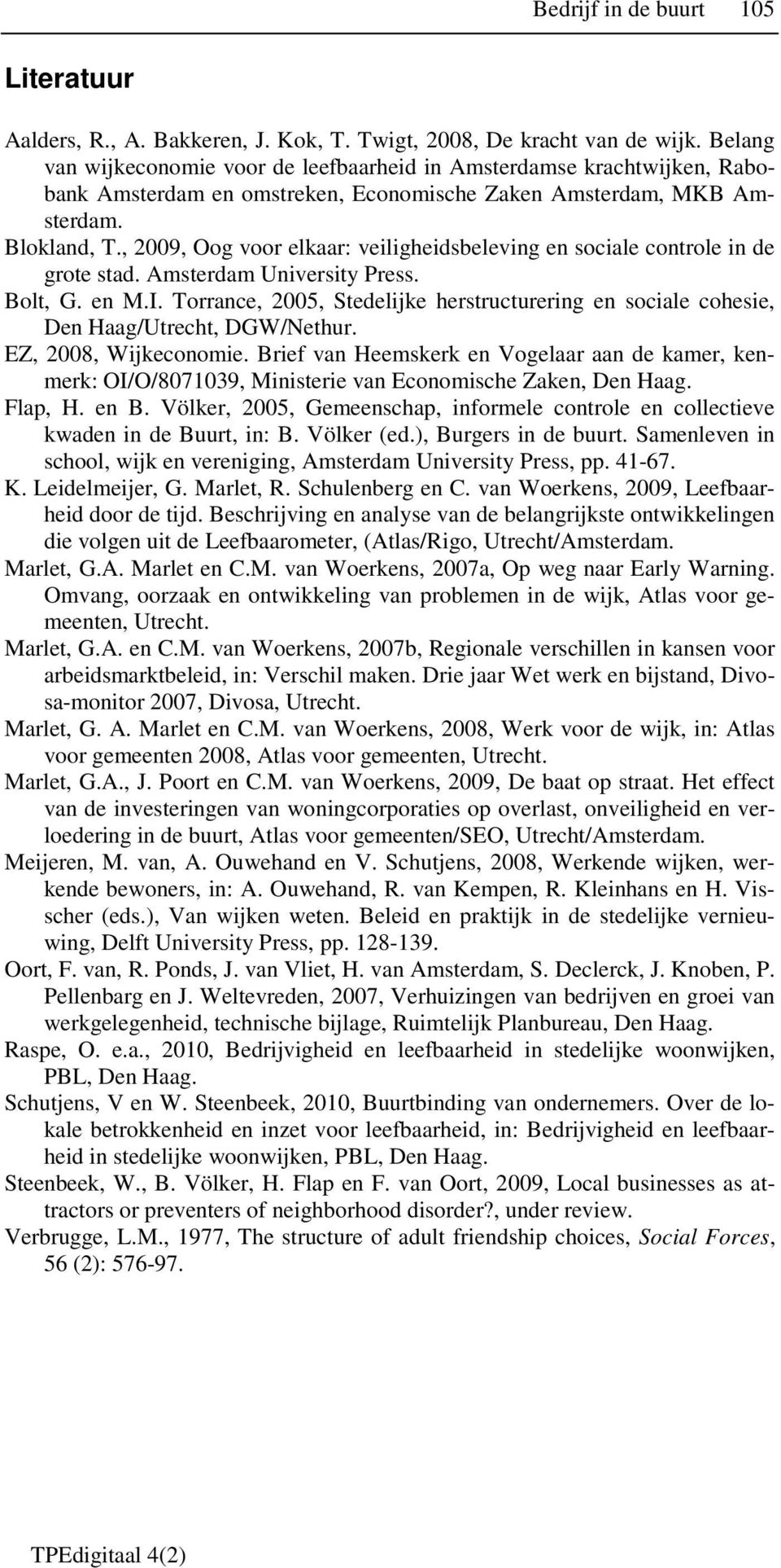 , 2009, Oog voor elkaar: veiligheidsbeleving en sociale controle in de grote stad. Amsterdam University Press. Bolt, G. en M.I.