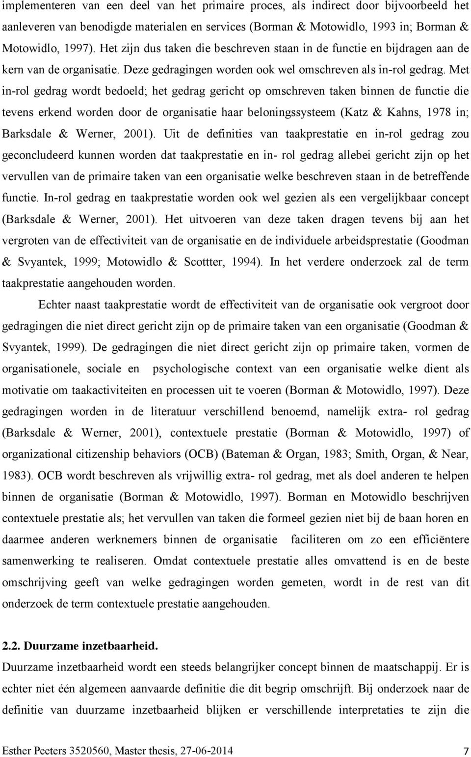 Met in-rol gedrag wordt bedoeld; het gedrag gericht op omschreven taken binnen de functie die tevens erkend worden door de organisatie haar beloningssysteem (Katz & Kahns, 1978 in; Barksdale &