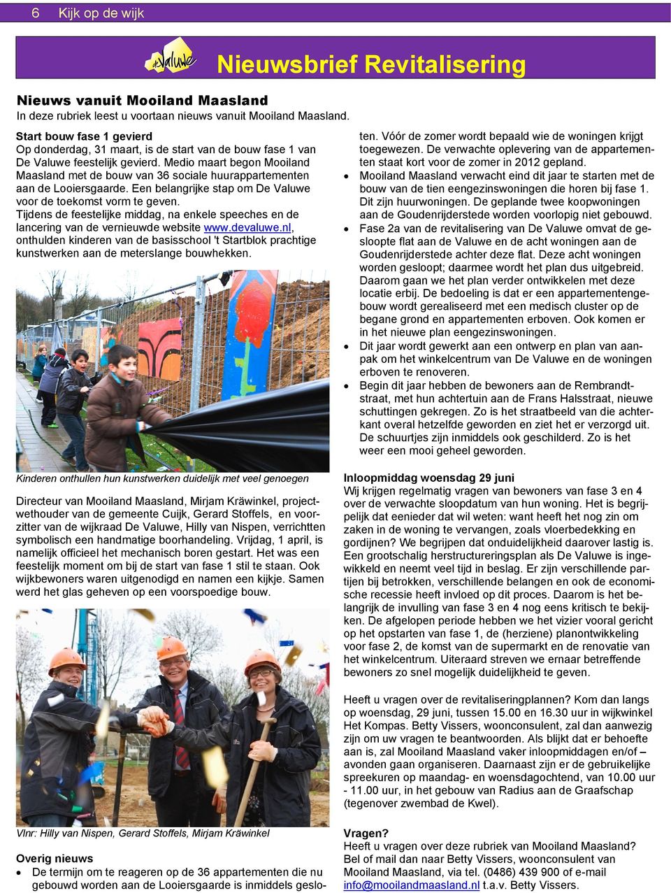 Medio maart begon Mooiland Maasland met de bouw van 36 sociale huurappartementen aan de Looiersgaarde. Een belangrijke stap om De Valuwe voor de toekomst vorm te geven.
