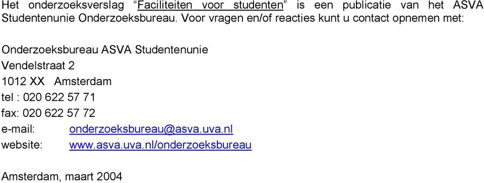 Voor vragen en/of reacties kunt u contact opnemen met: Onderzoeksbureau ASVA Studentenunie