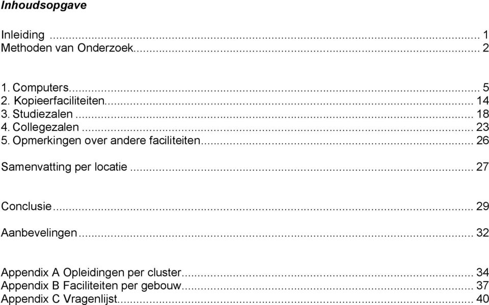 Opmerkingen over andere faciliteiten... 26 Samenvatting per locatie... 27 Conclusie.