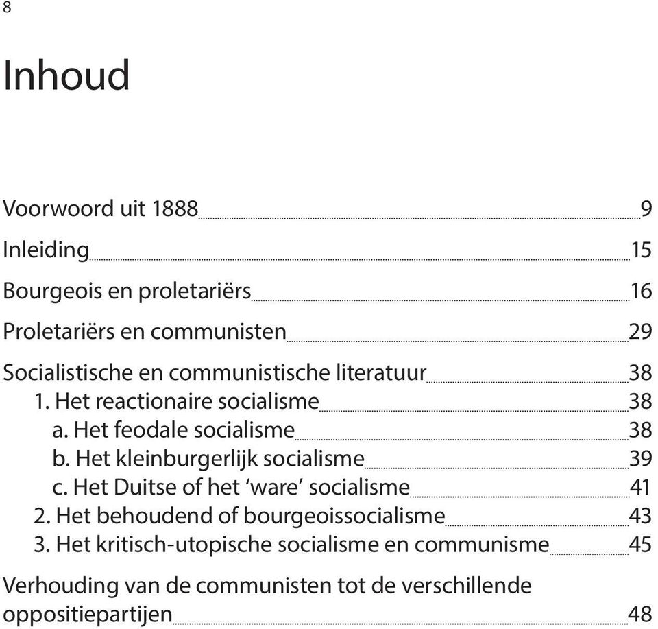 Het kleinburgerlijk socialisme 39 c. Het Duitse of het ware socialisme 41 2.