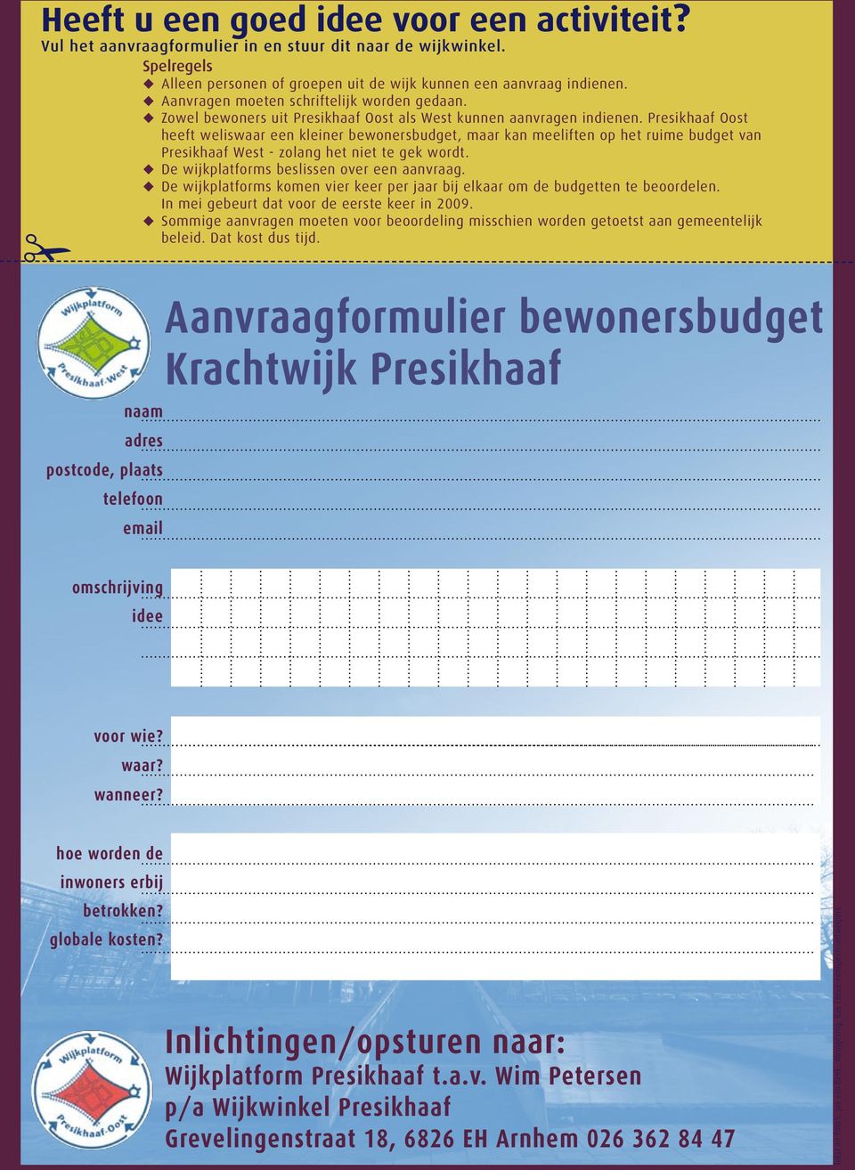 Presikhaaf Oost heeft weliswaar een kleiner bewonersbudget, maar kan meeliften op het ruime budget van Presikhaaf West - zolang het niet te gek wordt. u De wijkplatforms beslissen over een aanvraag.