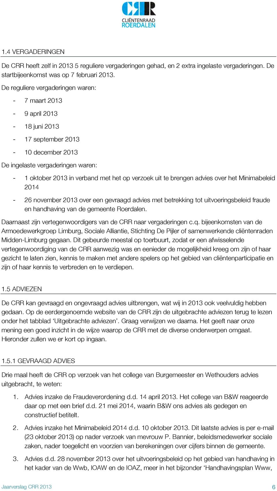 brengen advies over het Minimabeleid 2014-26 november 2013 over een gevraagd advies met betrekking tot uitvoeringsbeleid fraude en handhaving van de gemeente Roerdalen.