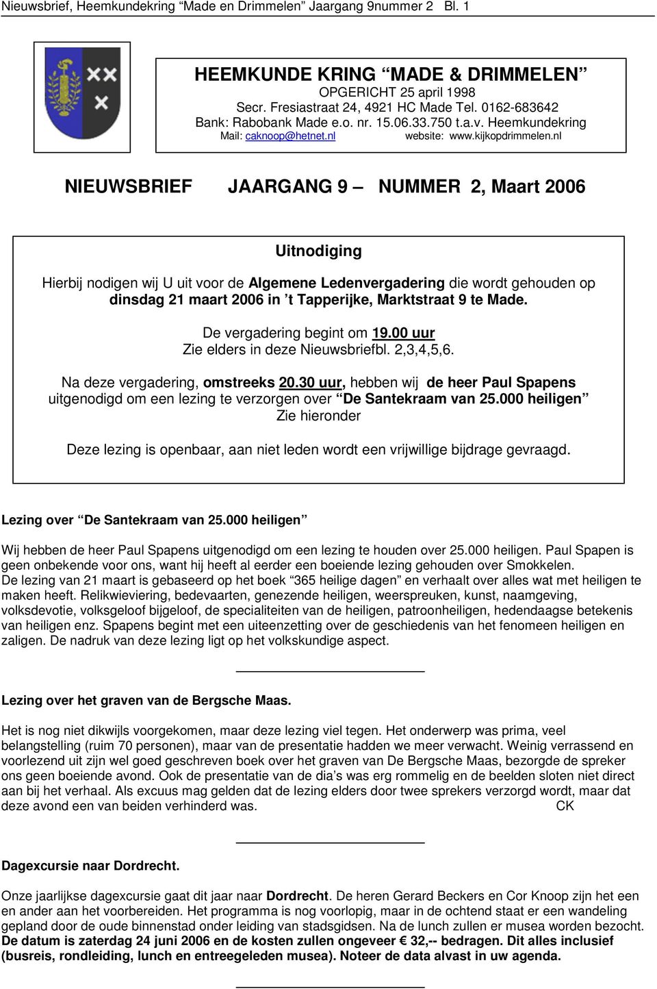 nl NIEUWSBRIEF JAARGANG 9 NUMMER 2, Maart 2006 Uitnodiging Hierbij nodigen wij U uit voor de Algemene Ledenvergadering die wordt gehouden op dinsdag 21 maart 2006 in t Tapperijke, Marktstraat 9 te