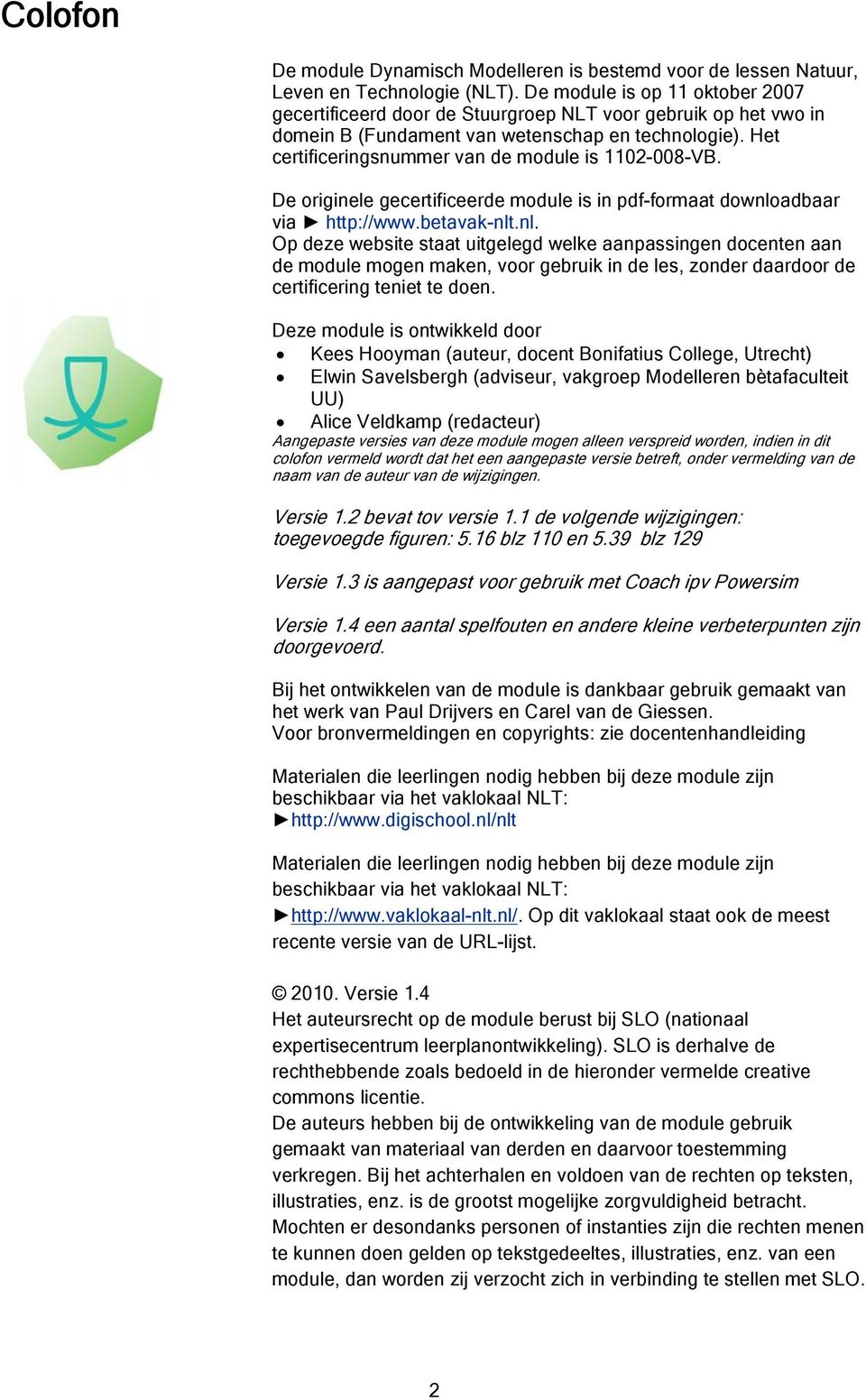 Het certificeringsnummer van de module is 1102-008-VB. De originele gecertificeerde module is in pdf-formaat downlo