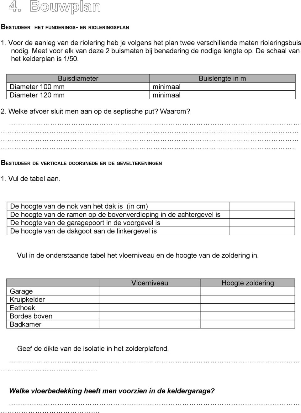 Welke afvoer sluit men aan op de septische put? Waarom?.. BESTUDEER DE VERTICALE DOORSNEDE EN DE GEVELTEKENINGEN 1. Vul de tabel aan.