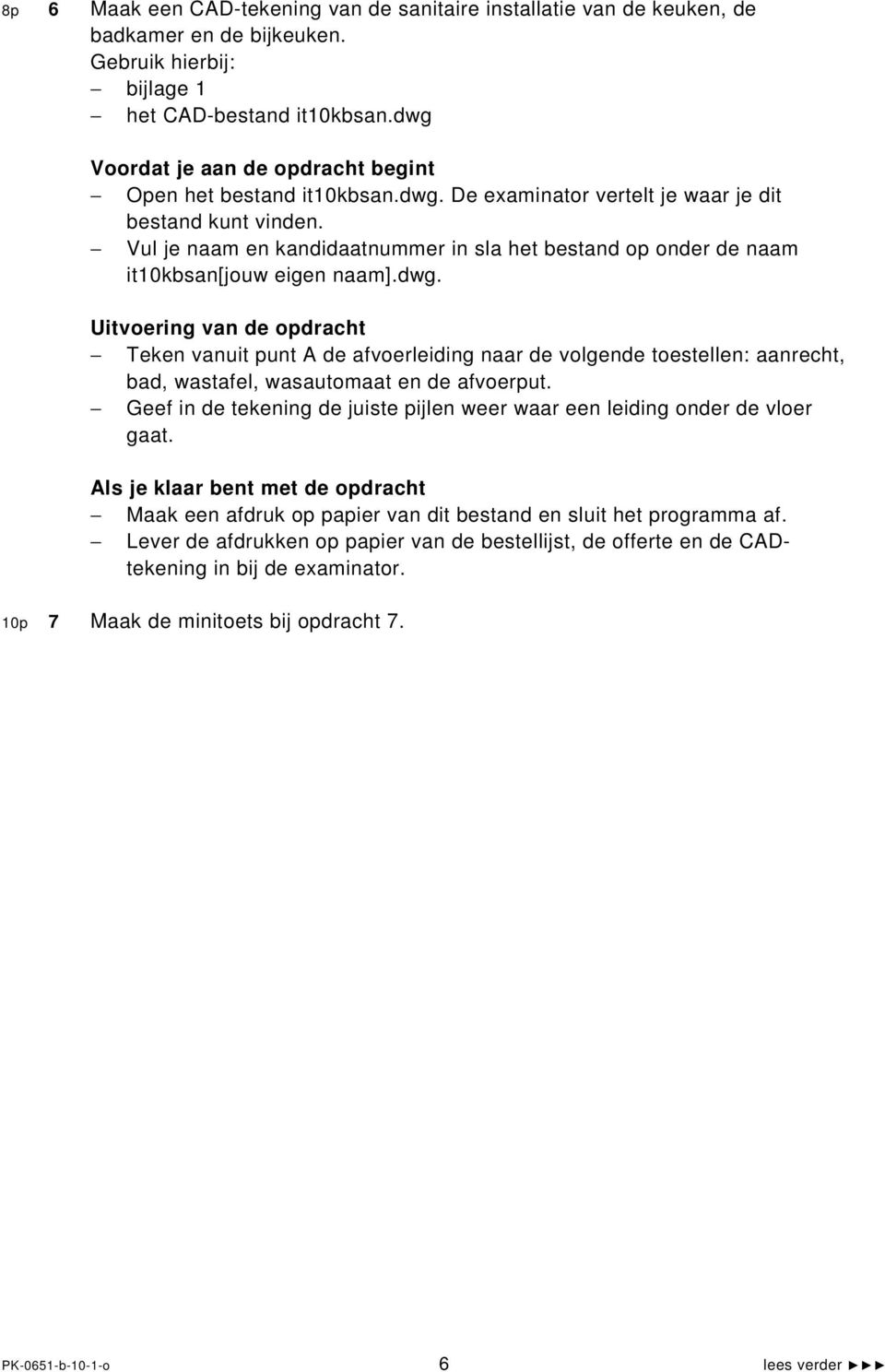 Vul je naam en kandidaatnummer in sla het bestand op onder de naam it10kbsan[jouw eigen naam].dwg.