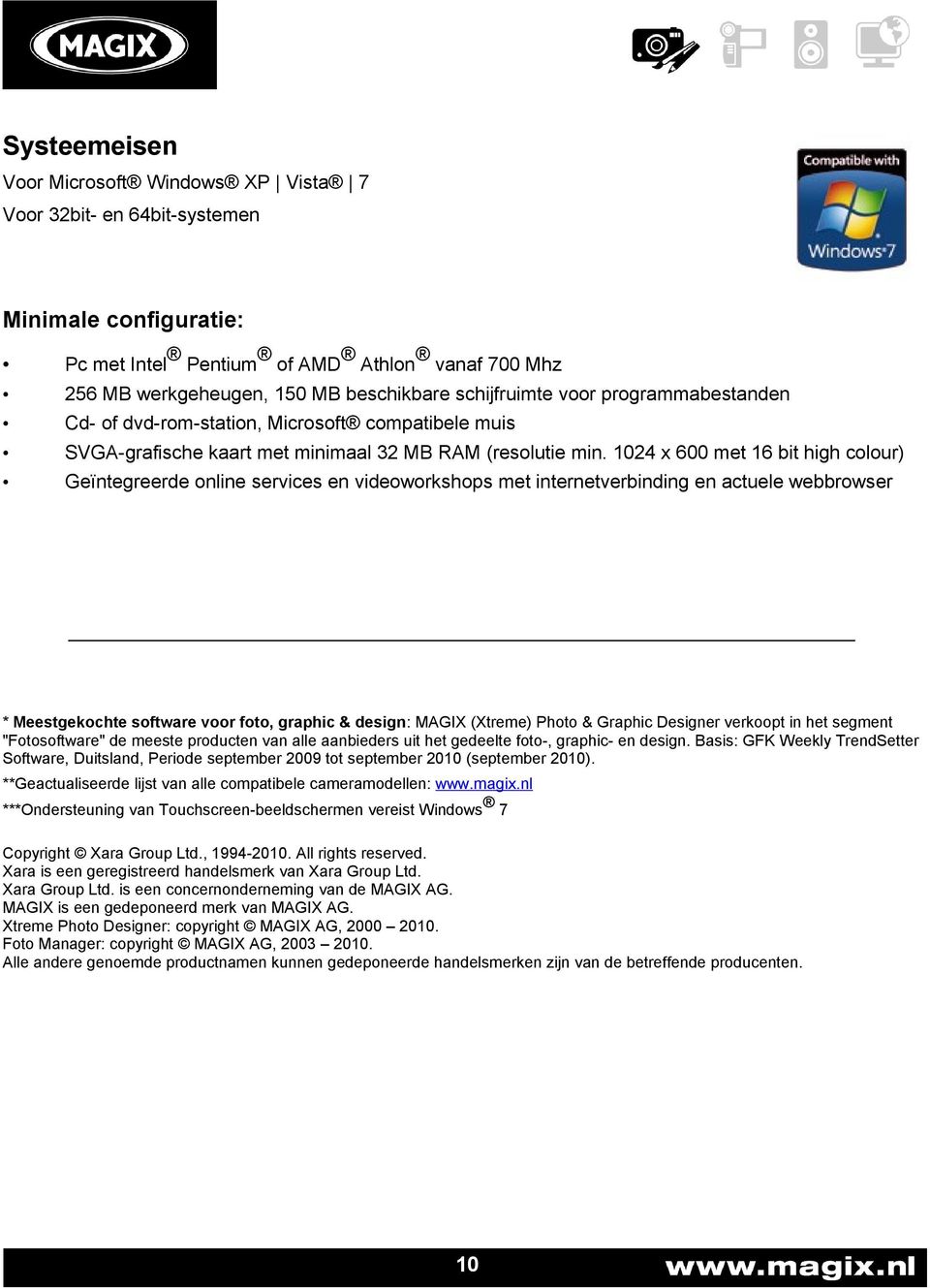 1024 x 600 met 16 bit high colour) Geïntegreerde online services en videoworkshops met internetverbinding en actuele webbrowser * Meestgekochte software voor foto, graphic & design: MAGIX (Xtreme)