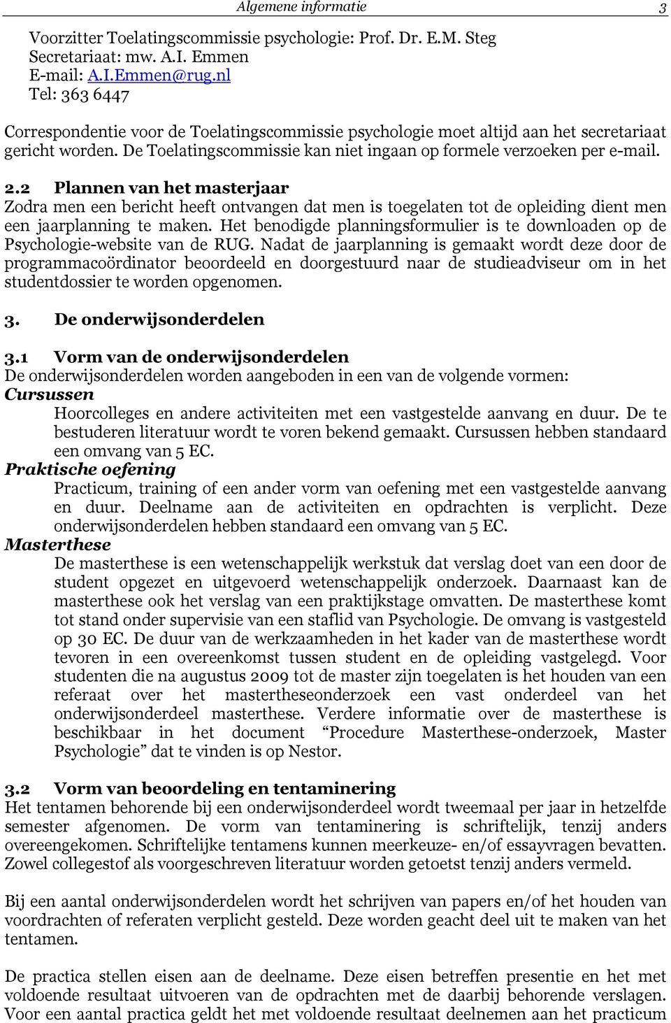 2 Plannen van het masterjaar Zodra men een bericht heeft ontvangen dat men is toegelaten tot de opleiding dient men een jaarplanning te maken.