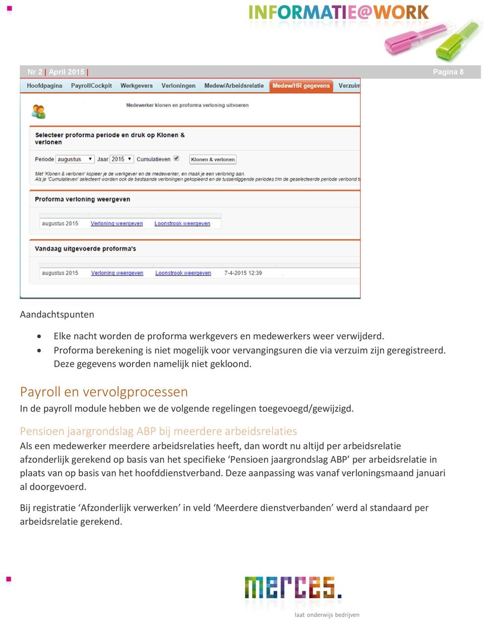 Payroll en vervolgprocessen In de payroll module hebben we de volgende regelingen toegevoegd/gewijzigd.