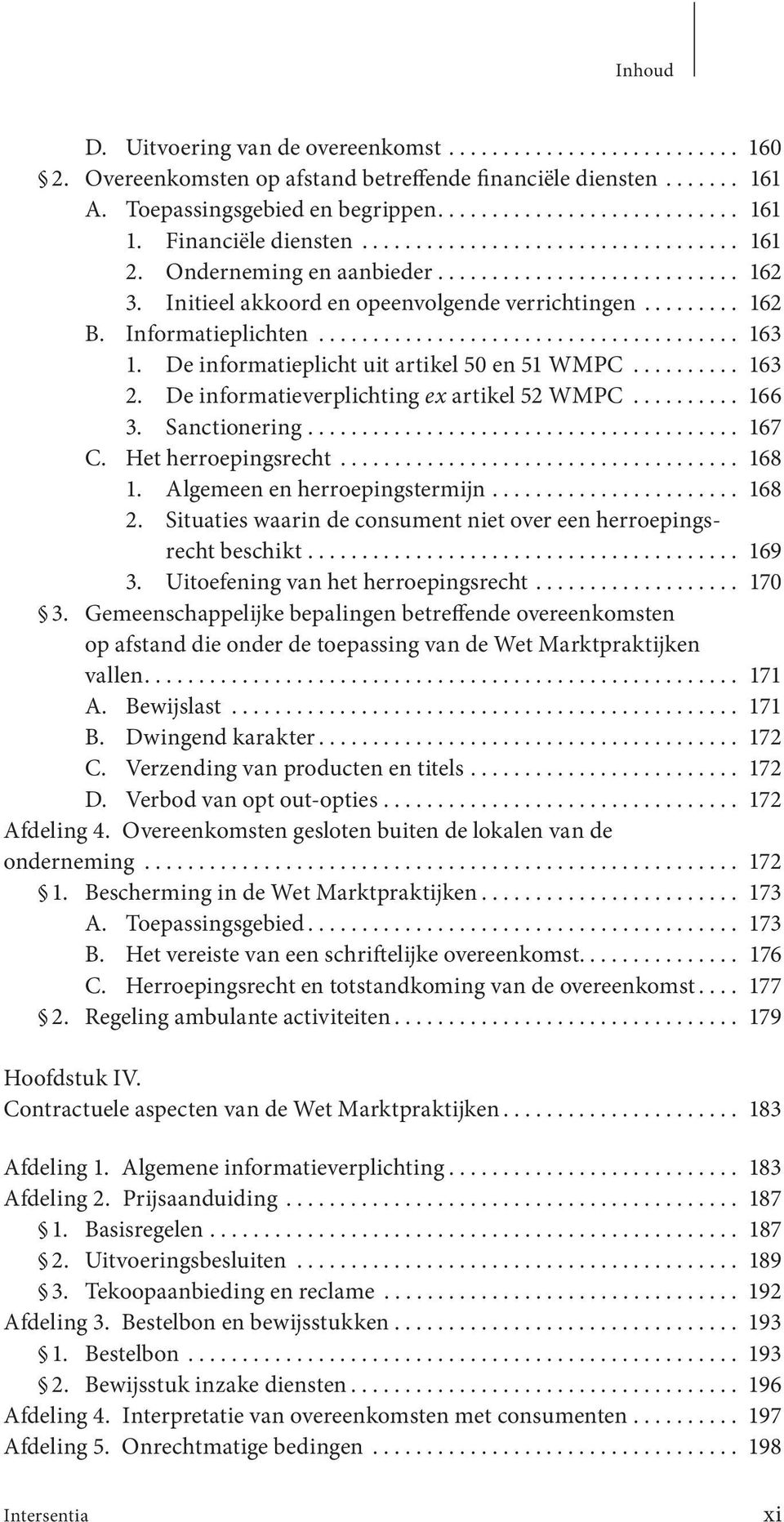 Informatieplichten....................................... 163 1. De informatieplicht uit artikel 50 en 51 WMPC.......... 163 2. De informatieverplichting ex artikel 52 WMPC.......... 166 3.