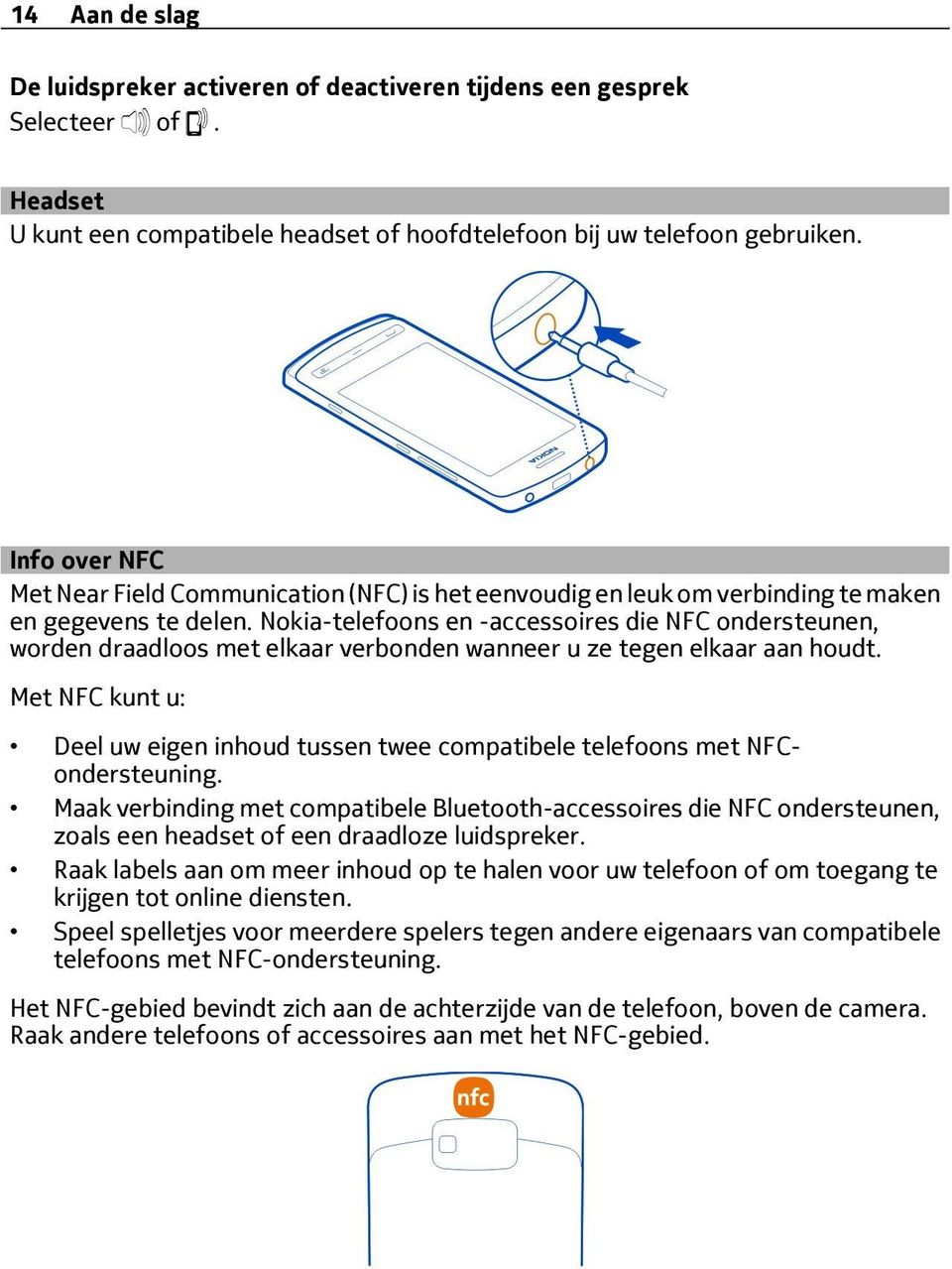 Nokia-telefoons en -accessoires die NFC ondersteunen, worden draadloos met elkaar verbonden wanneer u ze tegen elkaar aan houdt.