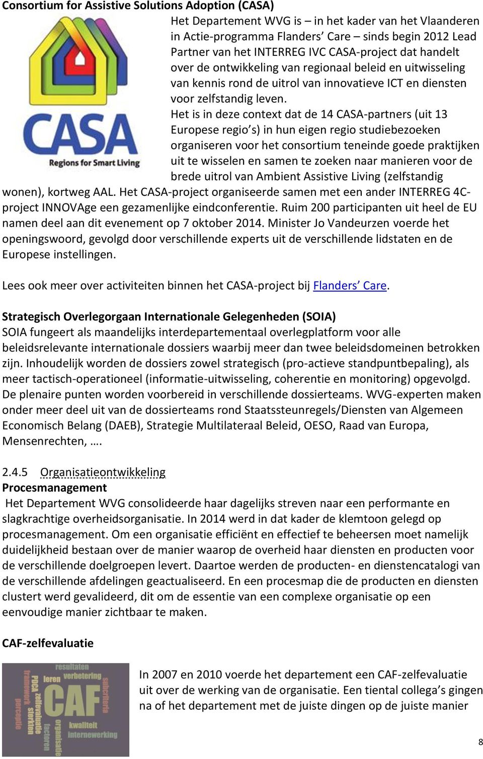 Het is in deze context dat de 14 CASA-partners (uit 13 Europese regio s) in hun eigen regio studiebezoeken organiseren voor het consortium teneinde goede praktijken uit te wisselen en samen te zoeken