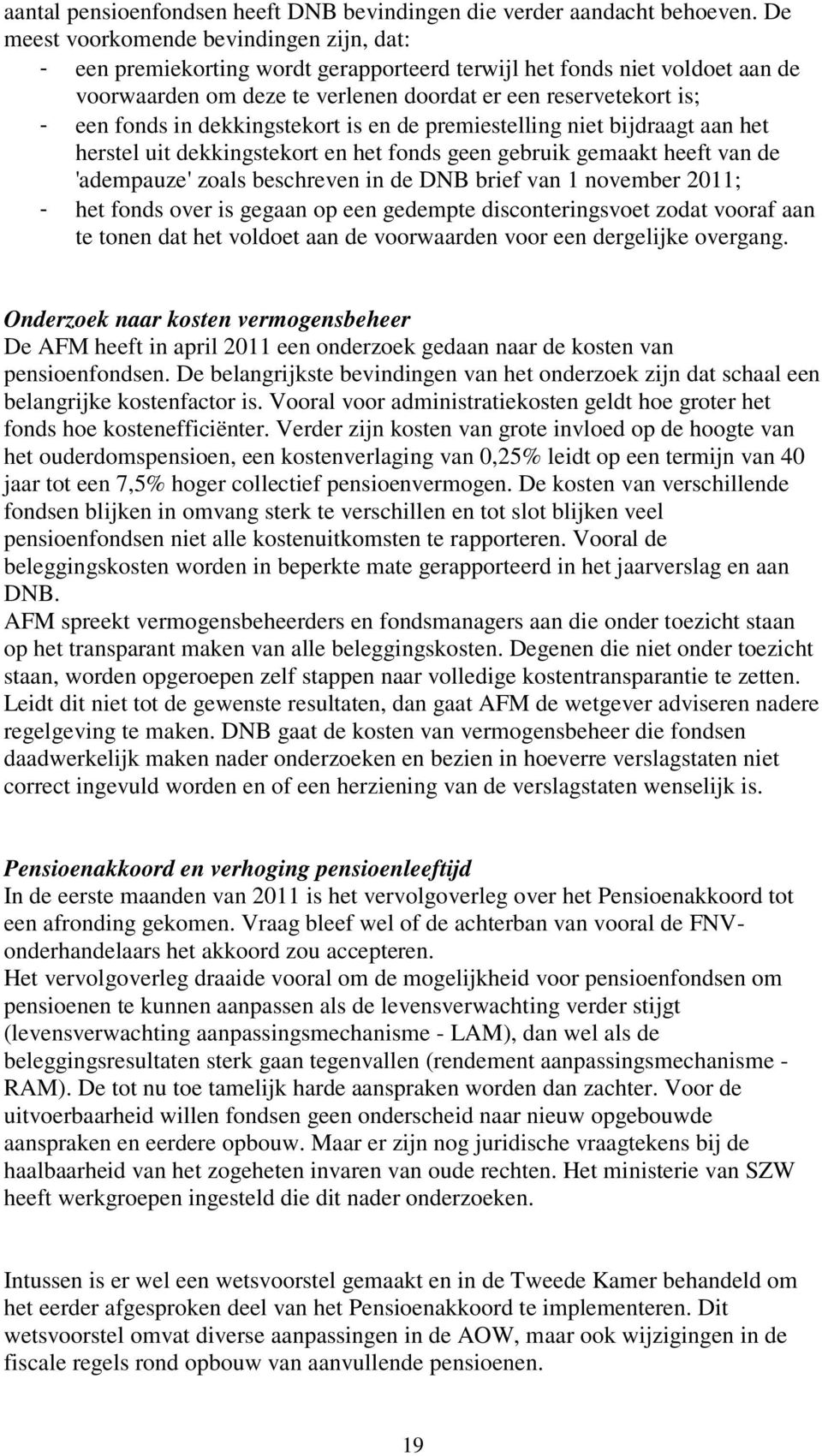 in dekkingstekort is en de premiestelling niet bijdraagt aan het herstel uit dekkingstekort en het fonds geen gebruik gemaakt heeft van de 'adempauze' zoals beschreven in de DNB brief van 1 november