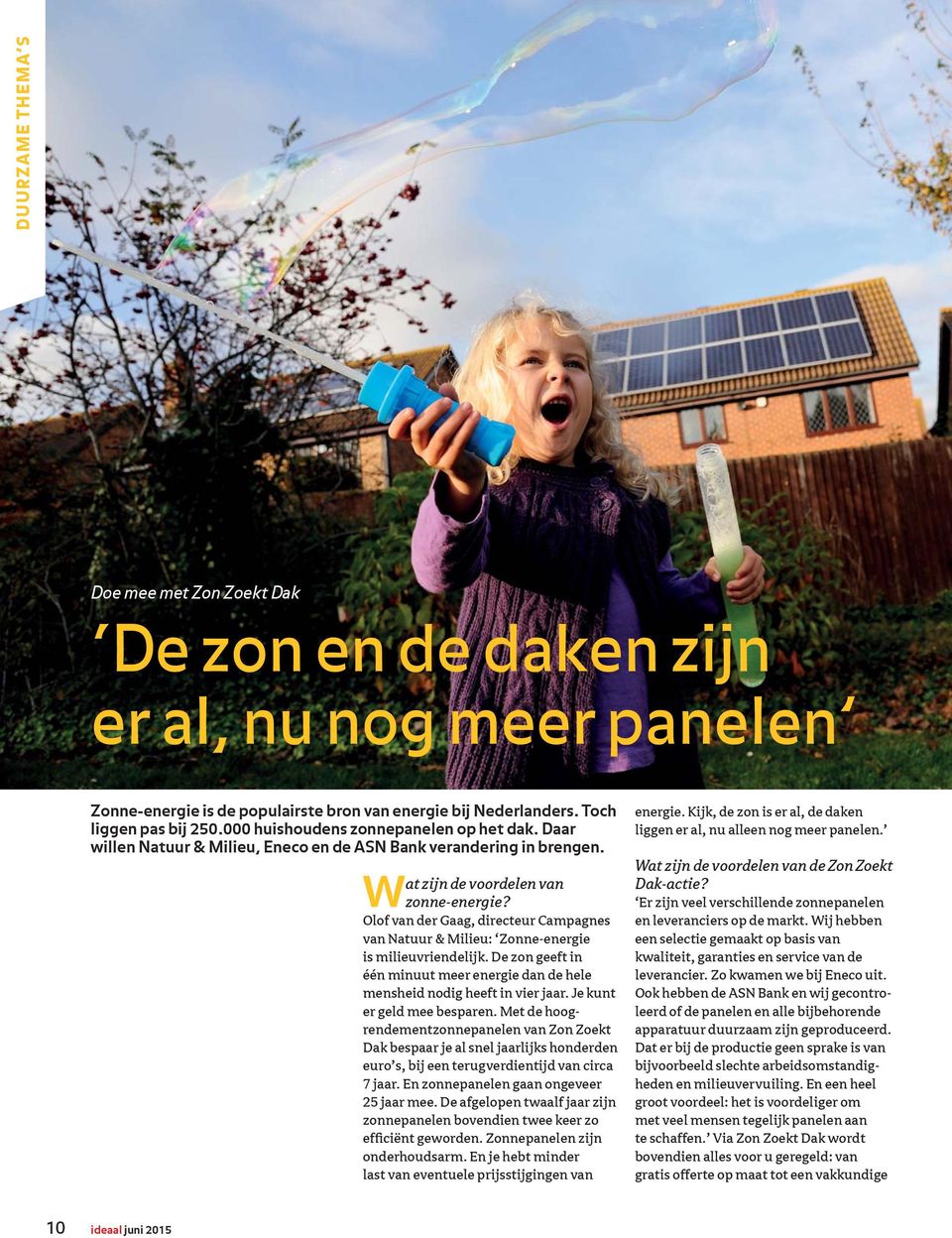 Olof van der Gaag, directeur Campagnes van Natuur & Milieu: Zonne-energie is milieuvriendelijk. De zon geeft in één minuut meer energie dan de hele mensheid nodig heeft in vier jaar.